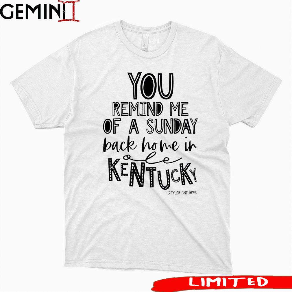 Tyler Childers You Remind Me Of Sunday Back Home In Kentucky Shirt