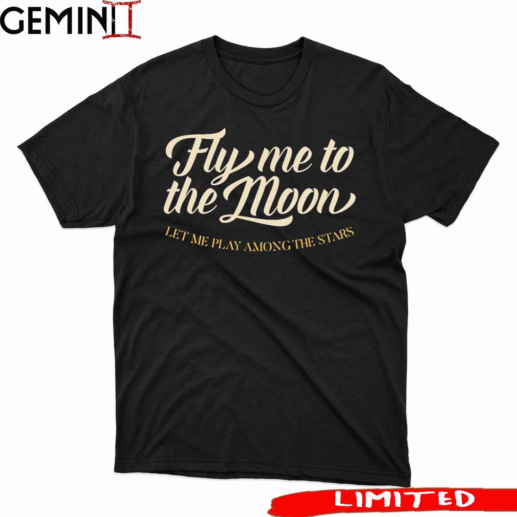 Vintage Text Fly Me To The Moon Shirt