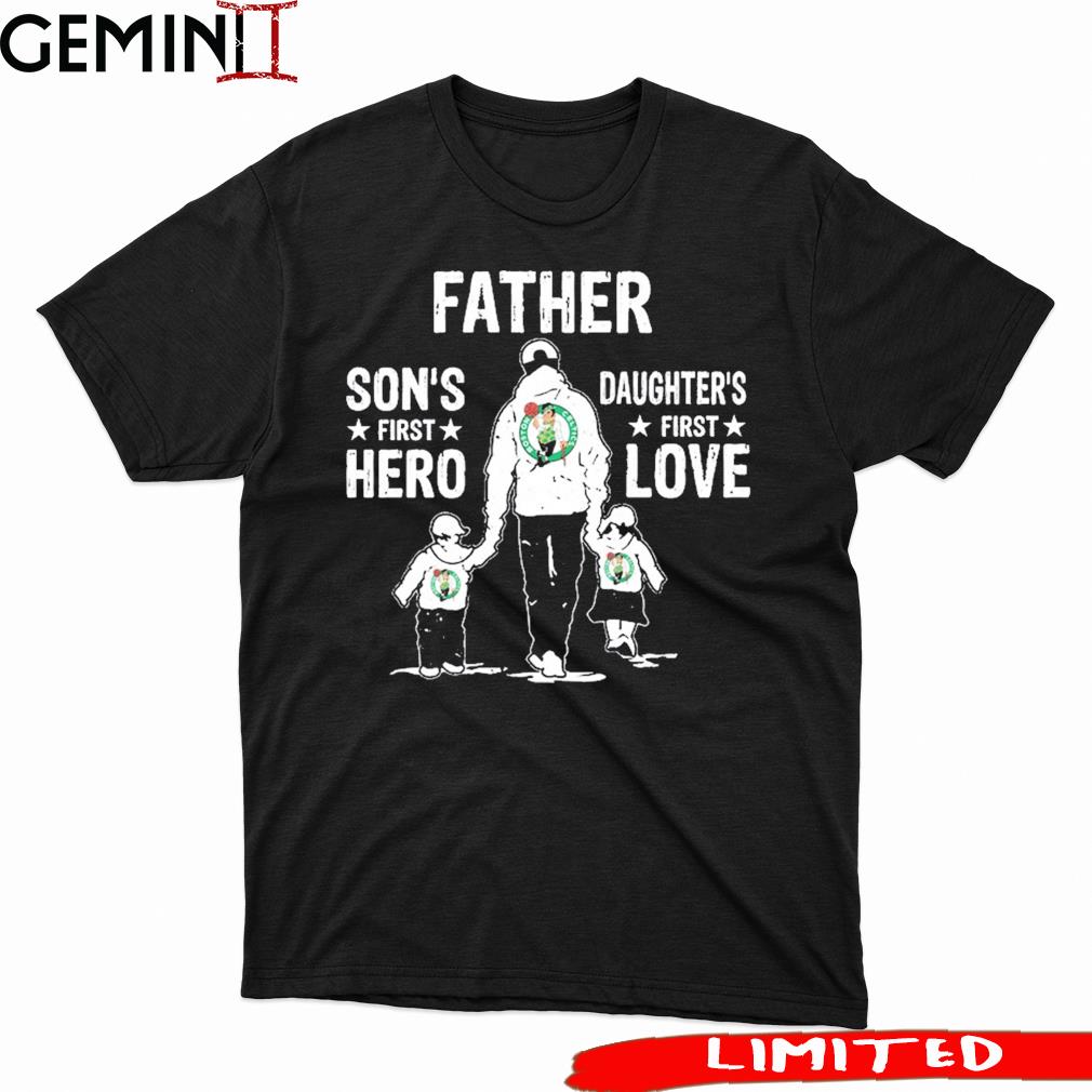Boston Celtics Father's Day A Son's First Hero Dad A Daughter's First Love Dad  Shirt, hoodie, sweater, long sleeve and tank top
