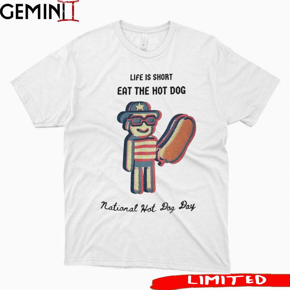 Life is short eat the hot dog national hot dog day shirt, hoodie