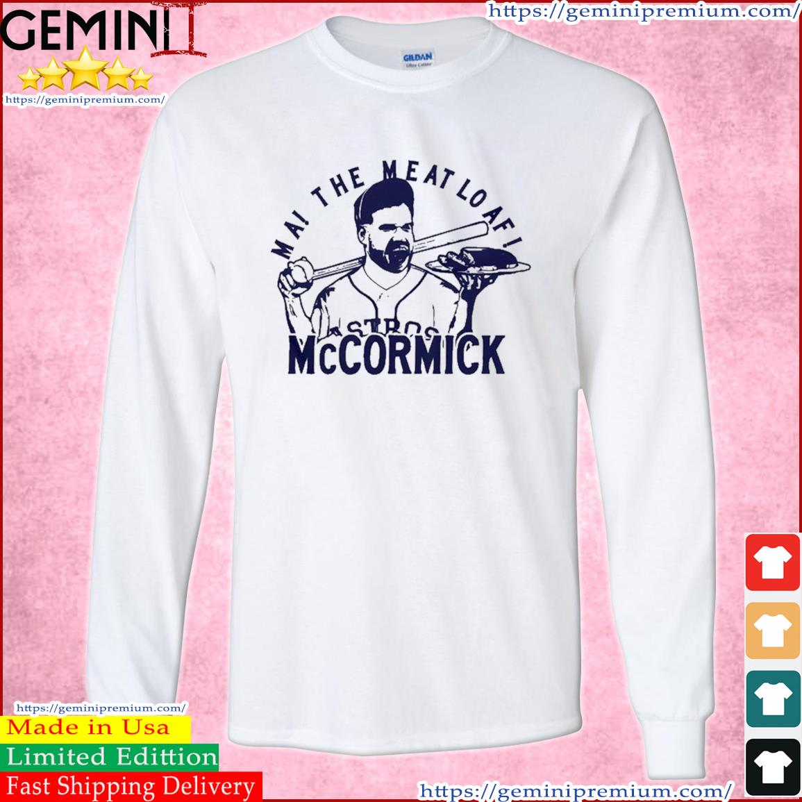 Ma, The Meatloaf Mccormick Houston Astros Shirt, hoodie, sweater, long  sleeve and tank top