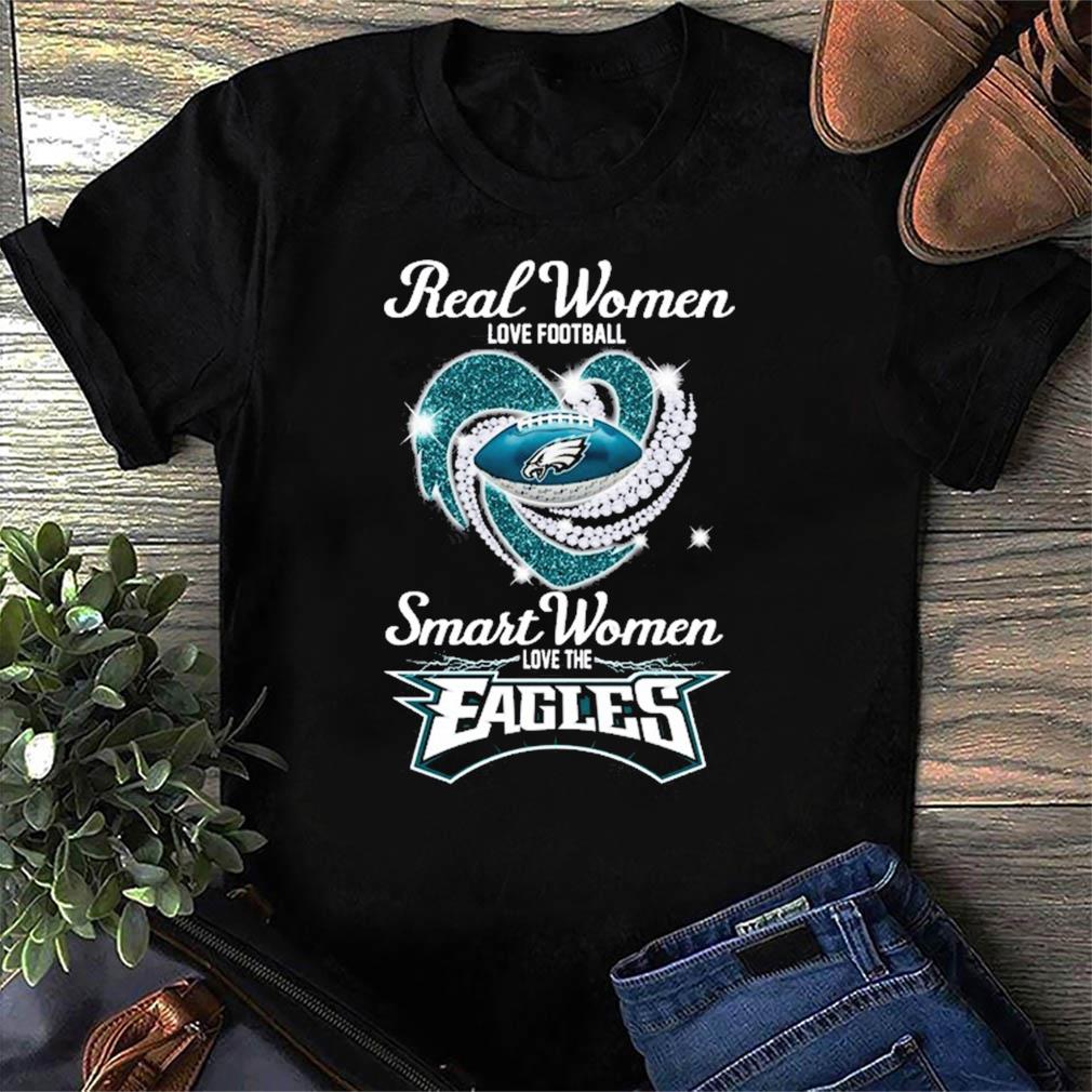 Real Women Love FootBall Smart Women Love The Eagles T Shirt, hoodie,  sweater, long sleeve and tank top