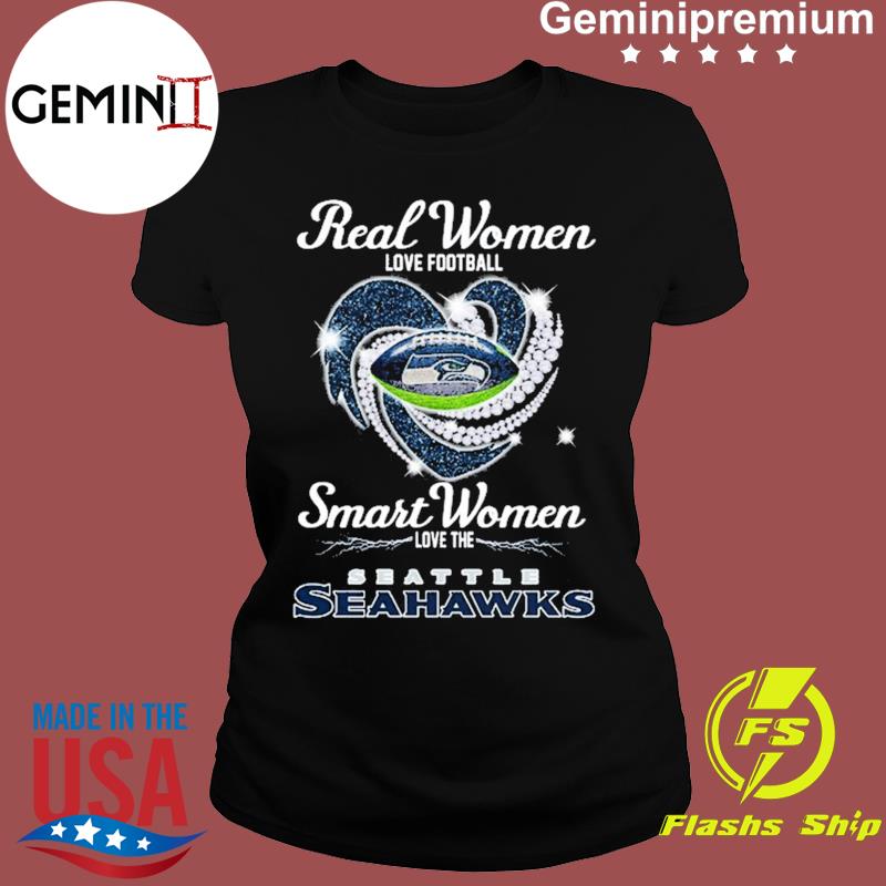 Official Real Women Love Football Smart Women Love The Seattle Seahawks  2023 Shirt, hoodie, sweater, long sleeve and tank top