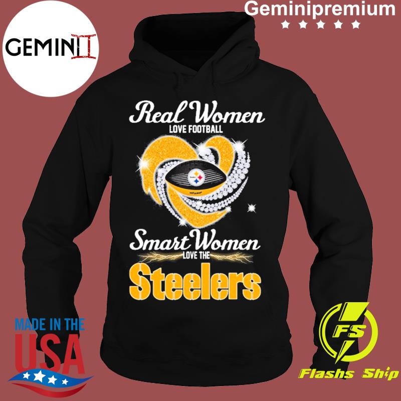 Real women love football smart women love the steelers shirt, hoodie,  sweater, long sleeve and tank top