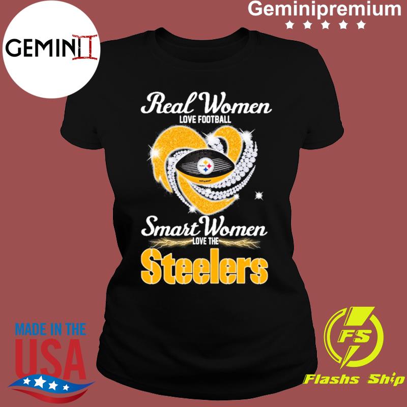 Real Women Love Football Smart Women Love The Pittsburgh Steelers Diamond  Heart shirt, hoodie, sweater, long sleeve and tank top