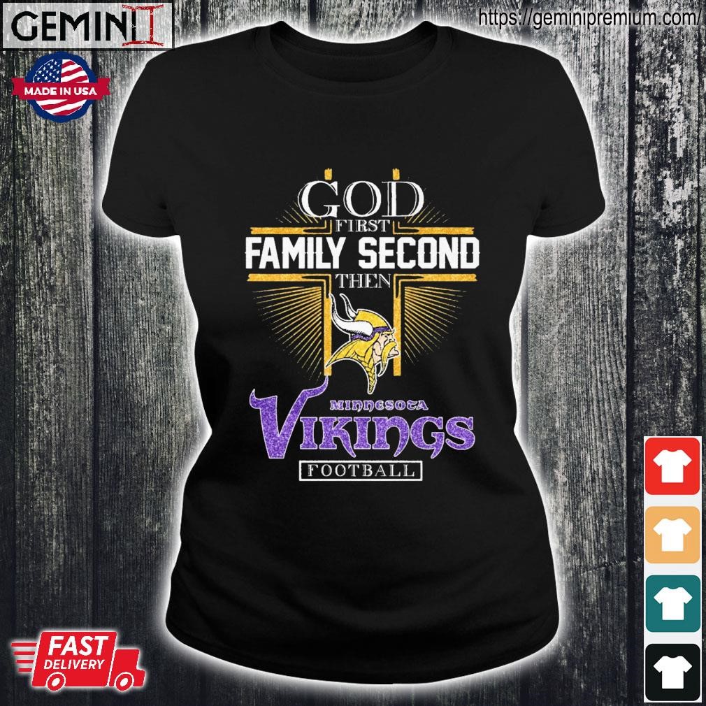 God first family second then Minnesota Vikings football shirt