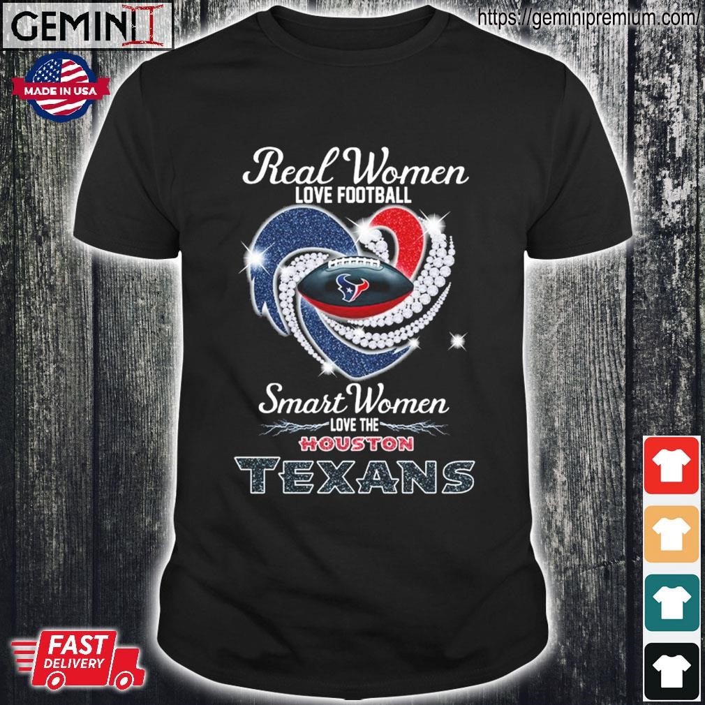 Real Women Love Football Smart Women Love The Houston Texans Heart Diamonds  Shirt, hoodie, sweater, ladies v-neck and tank top