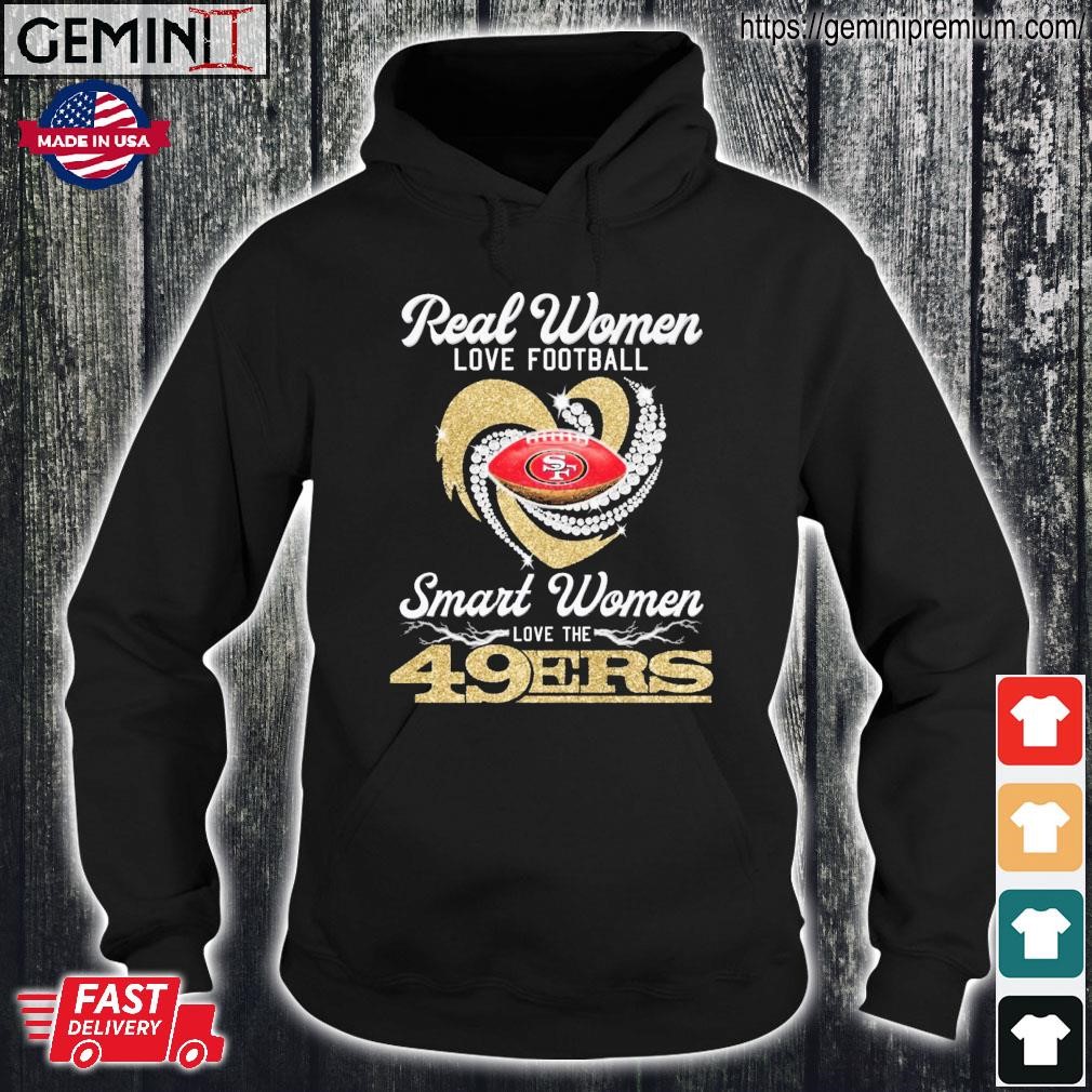 Real Women Love Football Smart Women Love The San Francisco 49ers shirt,  hoodie, sweater, long sleeve and tank top