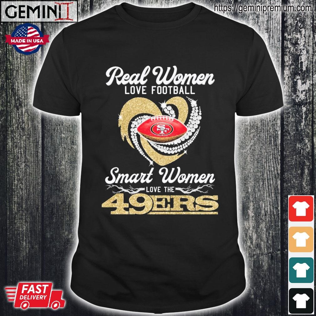 San Francisco 49ers Real Woman Love Football Smart Women Love The 49ers  Shirt, hoodie, longsleeve tee, sweater