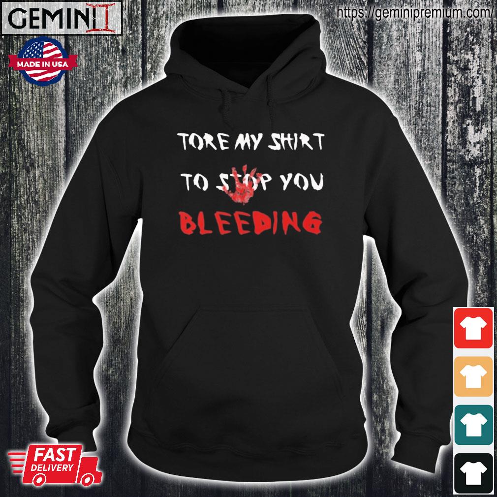 Blood Hand Tore My Shirt To Stop You Bleeding Hoodie