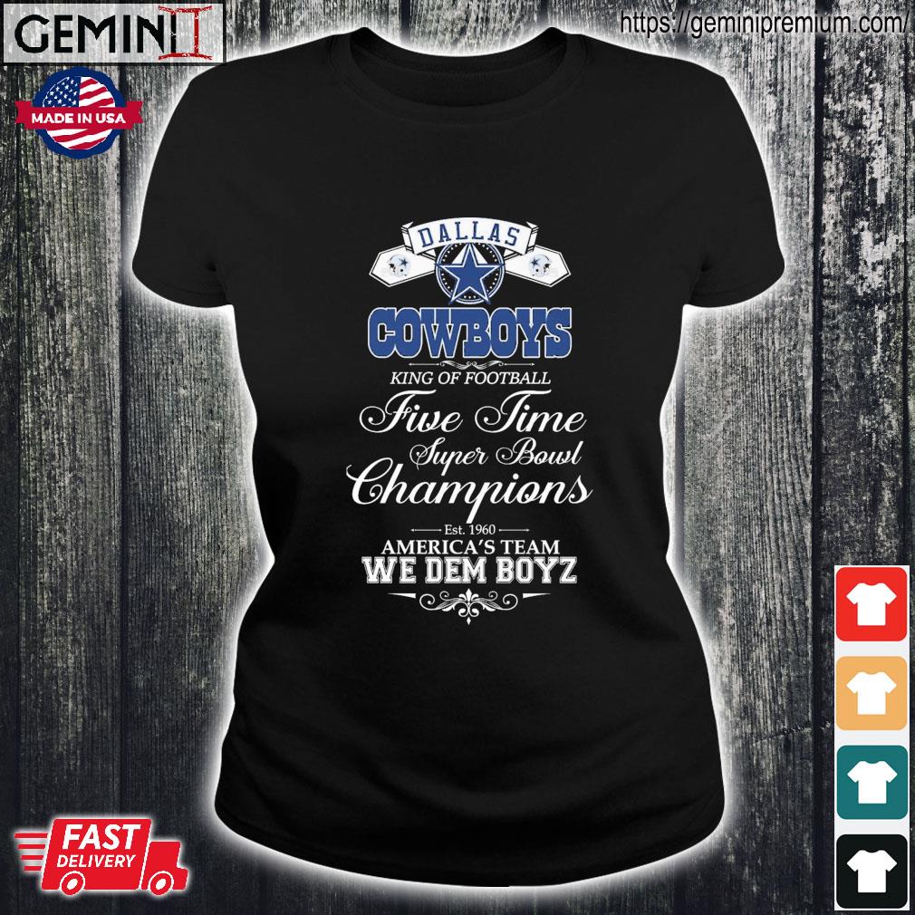 Dallas Cowboys King Of Football We Dem Boyz T-shirt,Sweater, Hoodie, And  Long Sleeved, Ladies, Tank Top