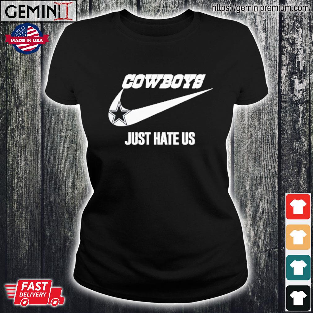 Dallas Cowboys Nike Just hate us shirt, hoodie, sweater, long sleeve and  tank top