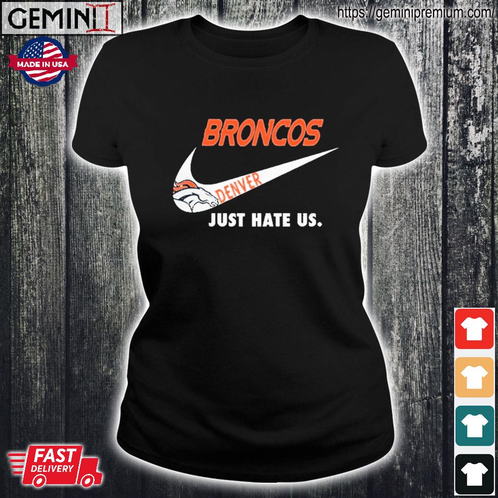 Denver Broncos just hate Us Nike shirt, hoodie, sweater, long