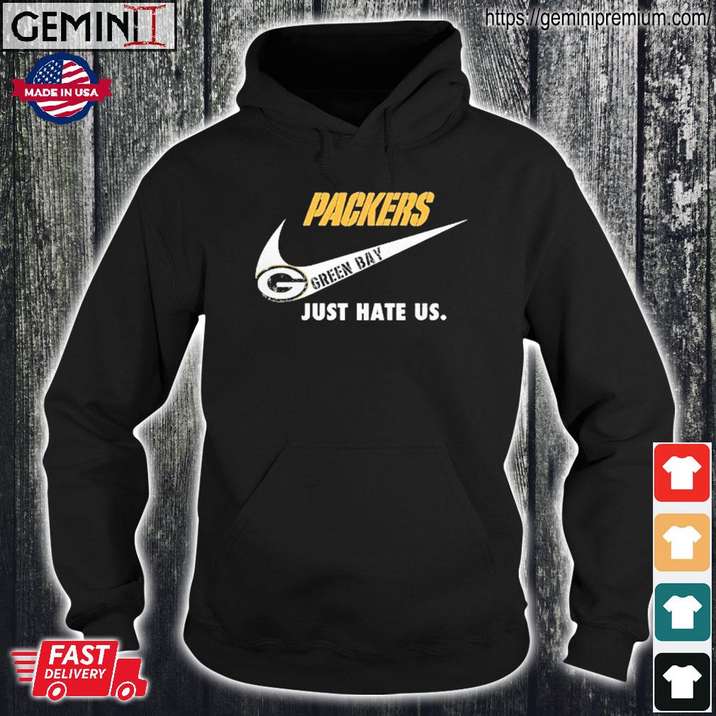 Green Bay Packers Nike Packers Just Hate Us Shirt, hoodie, sweater, ladies  v-neck and tank top