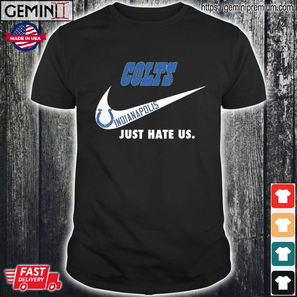 Indianapolis Colts Nike Colts Just Hate Us Shirt, hoodie, sweater, long  sleeve and tank top