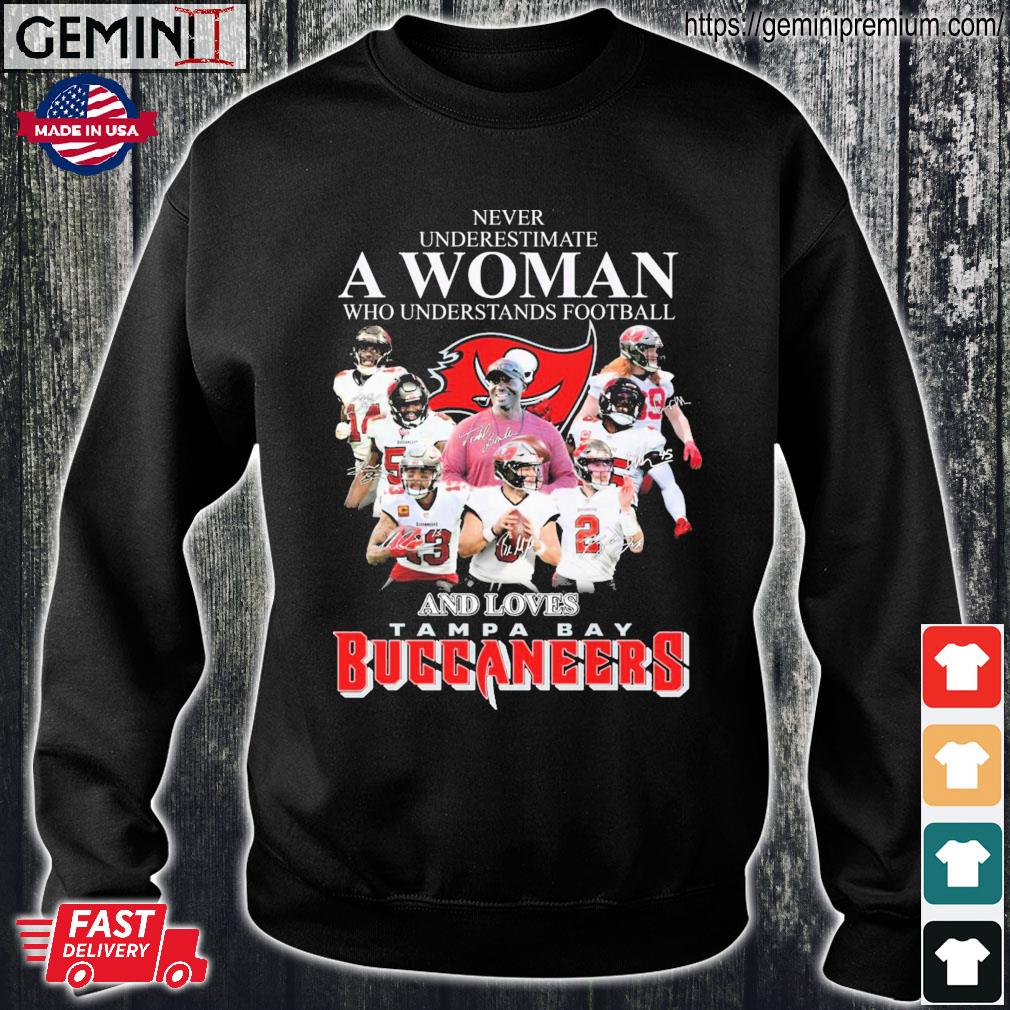 Official Never Underestimate A Woman Who Understands Football And Loves Tampa  Bay Buccaneers Shirt, hoodie, sweater, long sleeve and tank top