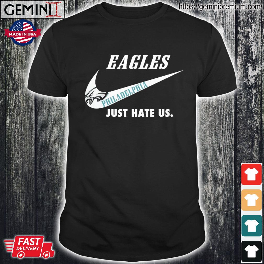 Philadelphia Eagles Nike Just Hate Us Shirt, hoodie, sweater, long sleeve  and tank top