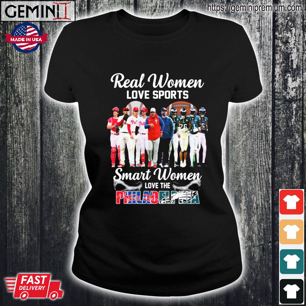 Real Women Love Sport Smart Women Love The Philadelphia Phillies And Eagles  T Shirt, hoodie, sweater, long sleeve and tank top