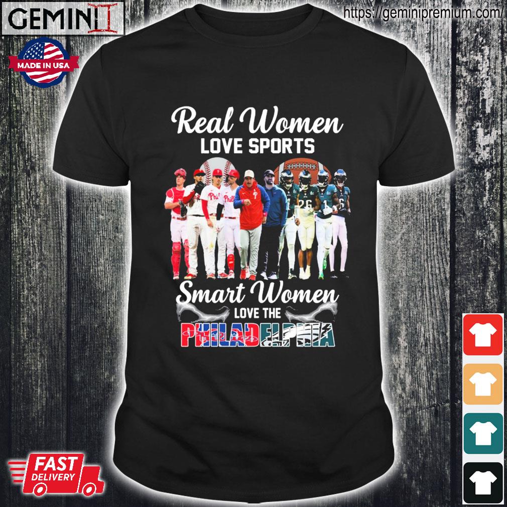 Real Women Love Sport Smart Women Love The Philadelphia Phillies And Eagles  T Shirt, hoodie, sweater, long sleeve and tank top