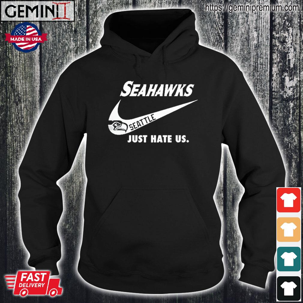 Seattle Seahawks Nike Seahawks Just Hate Us Shirt, hoodie, sweater