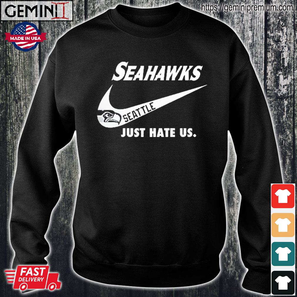 Seattle Seahawks Nike Seahawks Just Hate Us Shirt, hoodie, sweater, long  sleeve and tank top