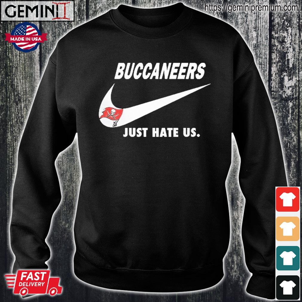 Tampa Bay Buccaneers Nike Buccaneers Just Hate Us Shirt, hoodie, sweater,  long sleeve and tank top