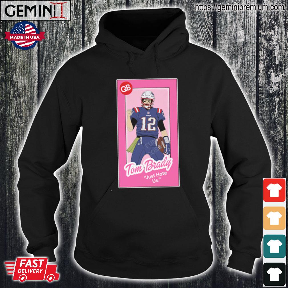 Tom Brady Just Hate Us Barbie shirt, hoodie, sweater, long sleeve and tank  top