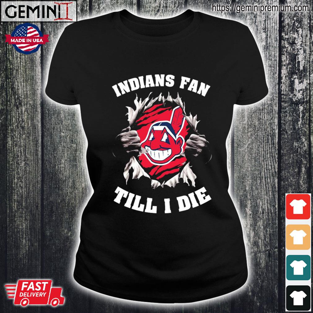 Cleveland Indians Fan Till I Die shirt, hoodie, sweater, long sleeve and  tank top