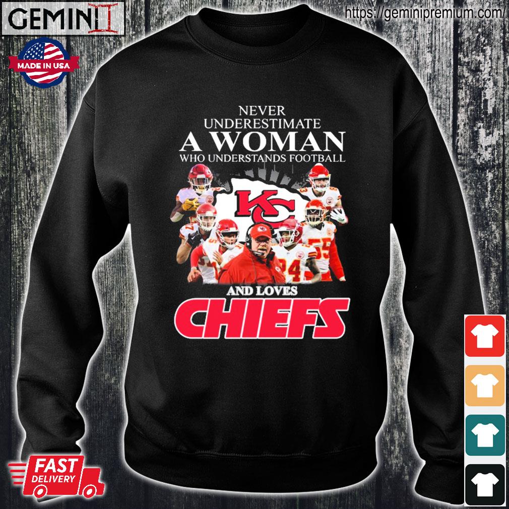 Never Underestimate A Woman Who Understand Football And Loves Chiefs T Shirt,  hoodie, sweater, long sleeve and tank top