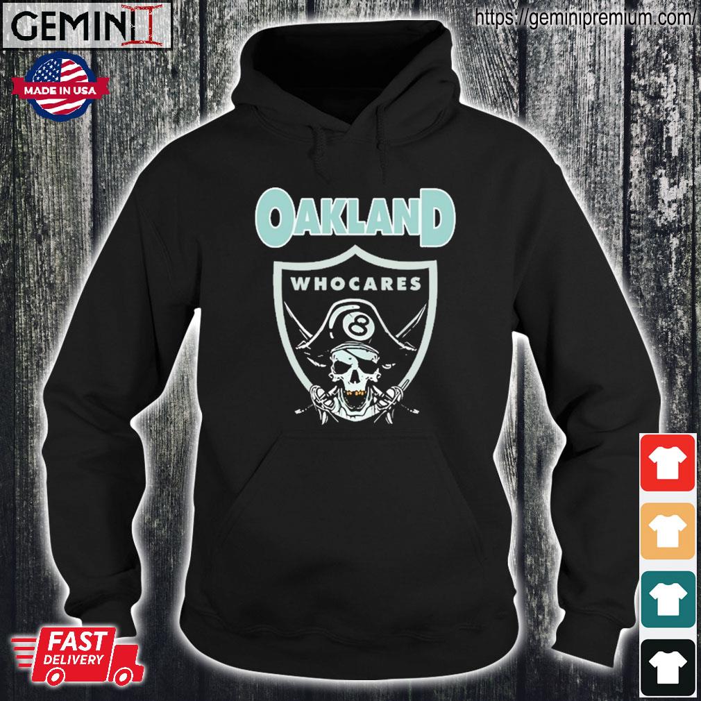 Oakland Who Cares Shirt, hoodie, sweater, long sleeve and tank top