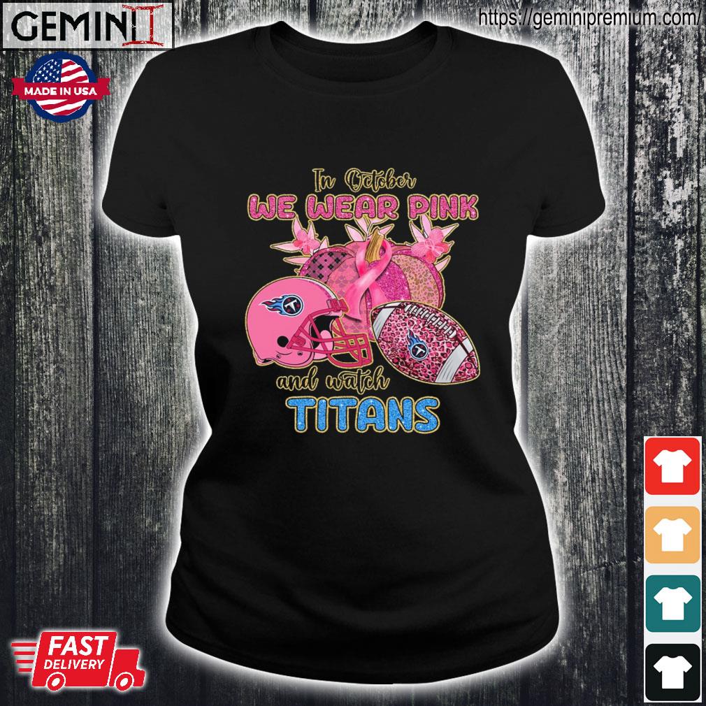 Official NFL Tennessee Titans In October We Wear Pink And Watch