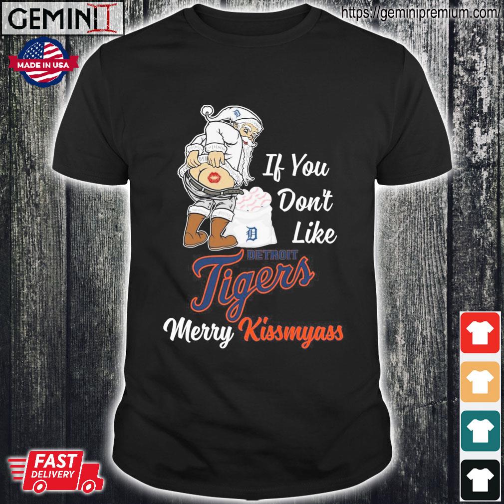 Santa Claus If You Don't Like Detroit Tigers Merry Kissmyass shirt