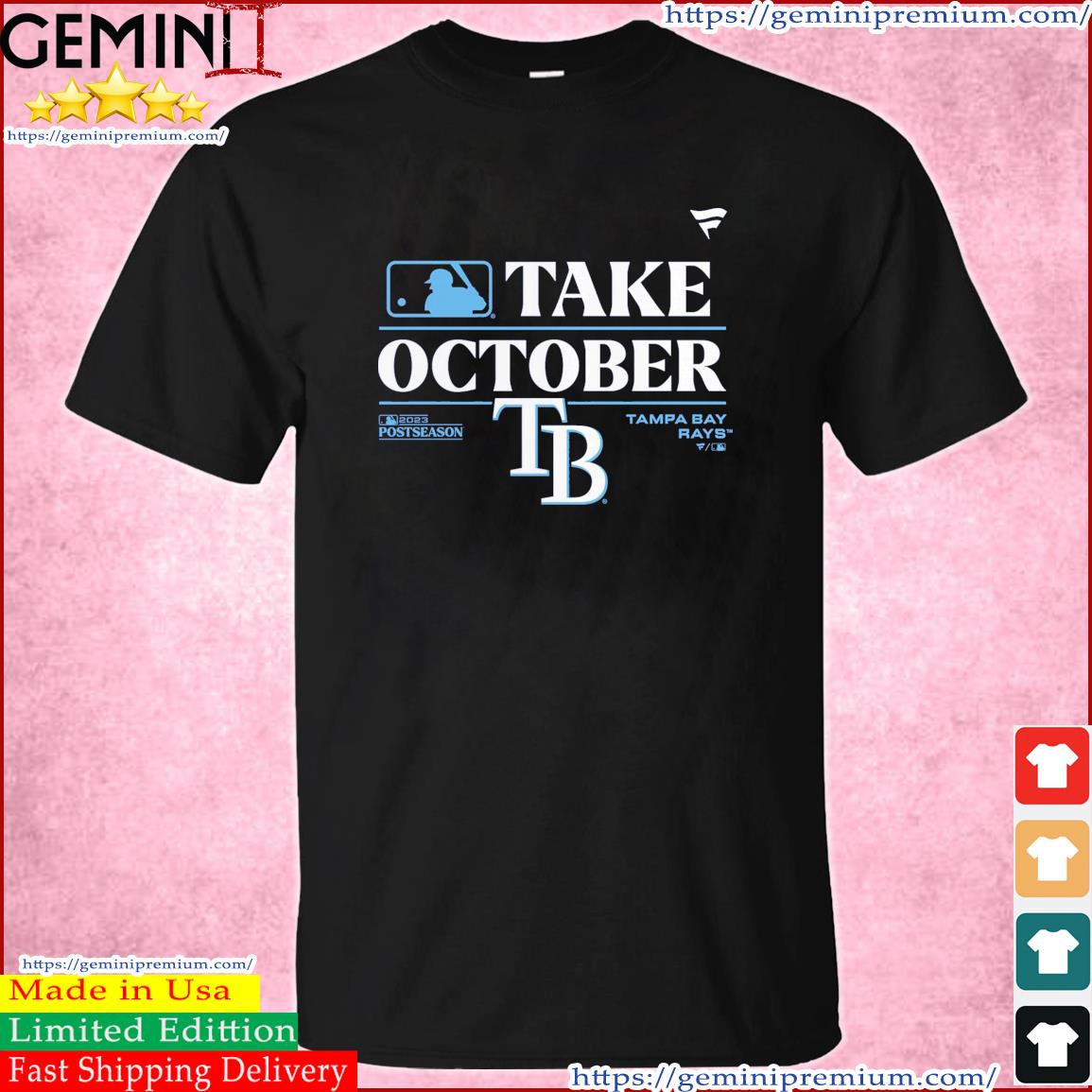 Tampa Bay Rays Take October 2023 Postseason shirt, hoodie, sweater, long  sleeve and tank top