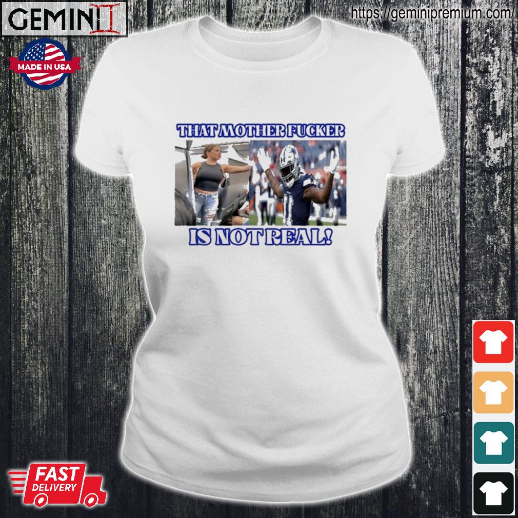 Dallas Cowboys Fan That Motherfucker Is Not Real T-Shirt