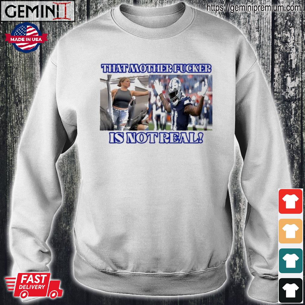 Dallas Cowboys Fan That Motherf*cker Is Not Real Shirt - Lelemoon