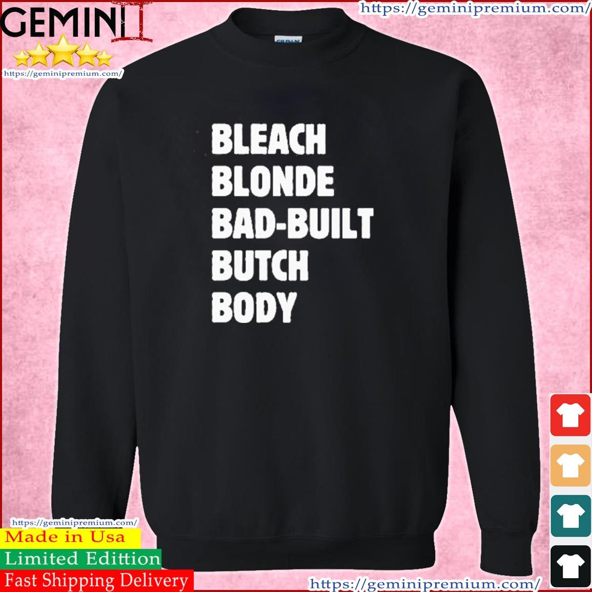 Official Official Bleach Blonde Bad Built Butch Body Tee Shirt, hoodie ...