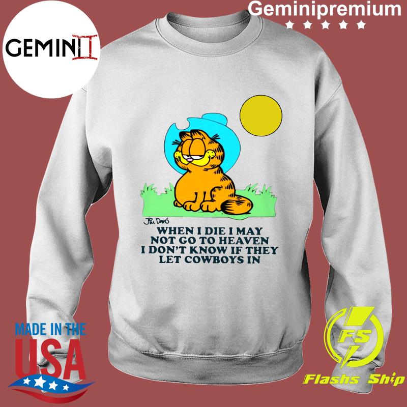 When I Die I May Not Go To Heaven T Shirt Garfield Cowboy Shirt When I Die I May Not Go To Heaven I Don T Know If They Let Cowboys Shirt Digital