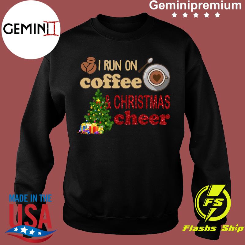 i run on coffee and christmas cheer shirt